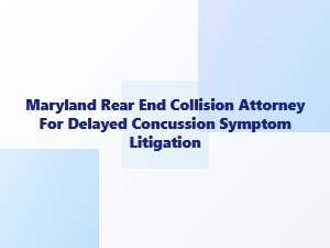 Maryland Rear-End Collision Attorney for Delayed Concussion Claims