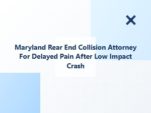 Maryland Rear-End Collision Attorney for Delayed Pain