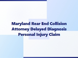 Maryland Rear-End Collision Attorney for Delayed Diagnosis Claims