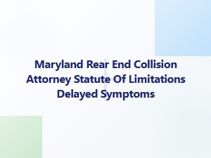 Maryland Rear-End Collision Attorney: Delayed Symptoms and Statute of Limitations