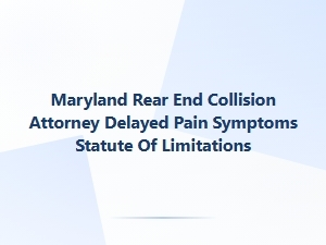 Maryland Rear-End Collision: Delayed Pain and Statute of Limitations