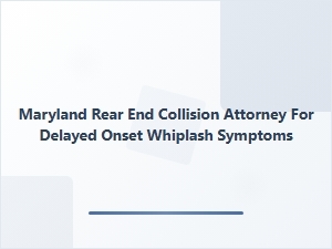 Maryland Attorney for Delayed Onset Whiplash